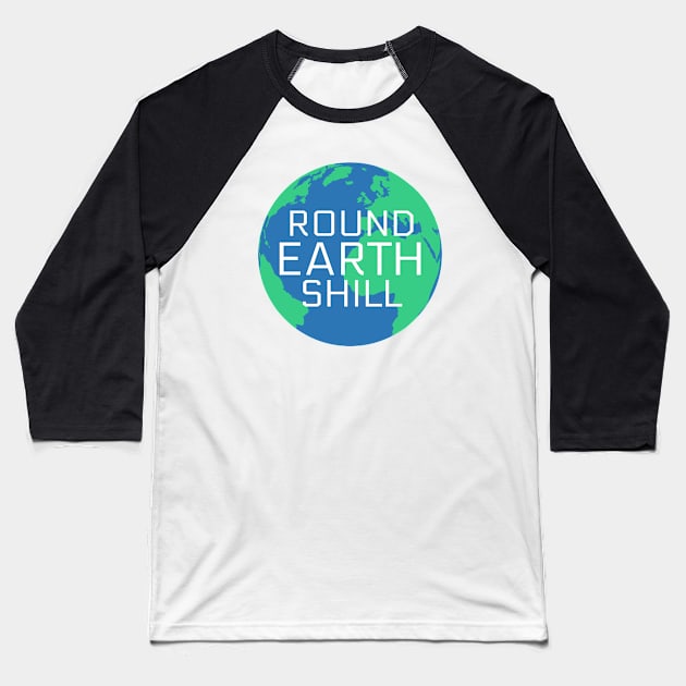 Round Earth Shill Baseball T-Shirt by armouredskeptic